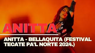 Anitta  Bellaquita Festival Tecate Pal Norte 2024 [upl. by Anelam]