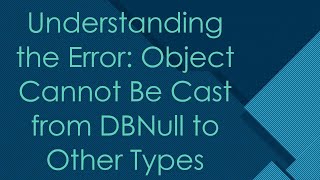 Understanding the Error Object Cannot Be Cast from DBNull to Other Types [upl. by Nikolaos]