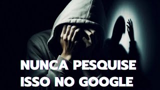 7 Pesquisas no Google que você NUNCA deveria fazer [upl. by Anatollo969]