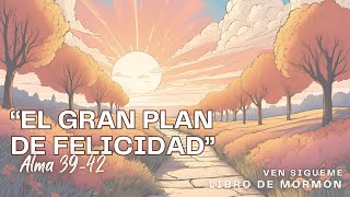 Alma 3942✨Ven Sígueme ➡️ El Gran Plan de FELICIDAD📜Libro de Mormón [upl. by Nordin]