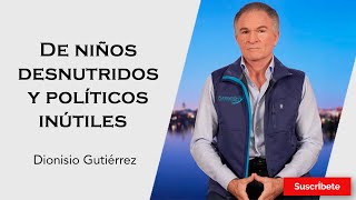 328 Dionisio Gutiérrez De niños desnutridos y políticos inútiles Razón de Estado [upl. by Ateuqahs]