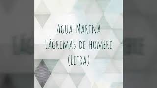 Agua Marina  Lágrimas de hombre Letra [upl. by Glovsky]