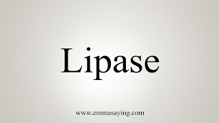 How To Say Lipase [upl. by Aneeres]