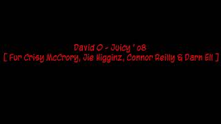 David O  Juicy  o8  Fur Crisy McCrory Jie Higginz Connor Reilly amp Darn Ell [upl. by Iloj]