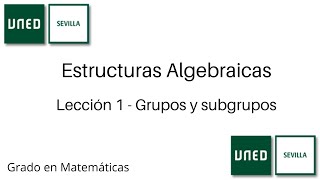 Lección 1  Grupos y subgrupos  Estructuras Algebraicas  UNED [upl. by Jay983]