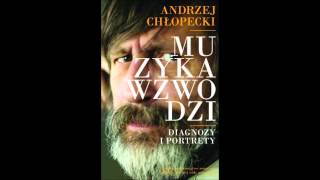 Andrzej Chłopecki Muzyka wzwodzi wybrane felietony [upl. by Adamek]