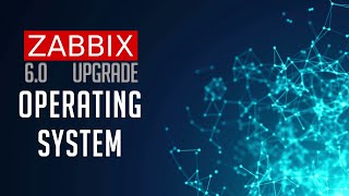 Zabbix 60 Upgrade  Operating System [upl. by Norok]