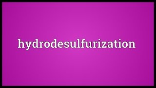 Hydrodesulfurization Meaning [upl. by Ennaharas]