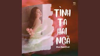 Tình Ta Hai Ngã Ngân Ngân Cover [upl. by Trebliw824]