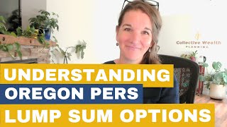 Understanding Oregon PERS Lump Sum Options [upl. by Nicolea]