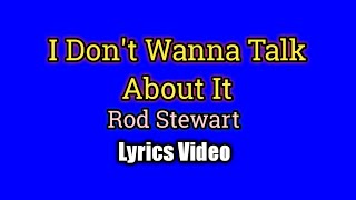 I Dont Wanna Talk About It  Rod Stewart Lyrics Video [upl. by Birchard642]