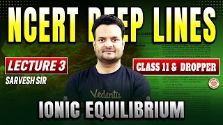 IONIC EQUILIBRIUM CLASS 11  NEET NCERT DEEP LINES  COMPLETE NCERT FOR NEET 2025  BY SARVESH SIR [upl. by Accemahs]