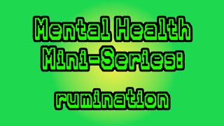 Rumination Mental Health MiniSeries Part 4 [upl. by Naujik]