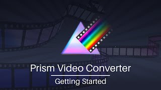 Getting Started  Prism Video File Converter [upl. by Harberd]