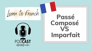 Passé composé VS Imparfait  Podcast [upl. by Peedsaj]