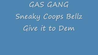 Gas Gang sneaky coops bellz  Give it to dem [upl. by Repsag]