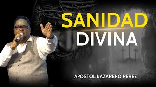 SANIDAD DIVINA  APOSTOL NAZARENO PEREZ [upl. by Aneertak521]