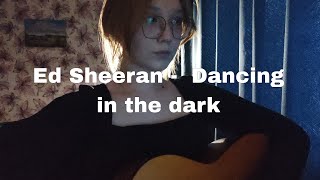 Ed Sheeran  Dancing in the dark  cover Anya Telelaeva [upl. by Yror]