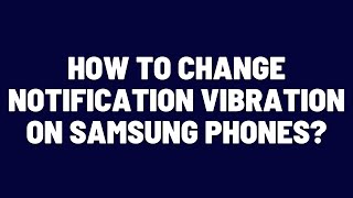 How to Change Notification Vibration on Samsung Phones [upl. by Symon371]