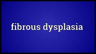 Fibrous dysplasia Meaning [upl. by Joacimah]