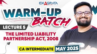 L5  The Limited Liability Partnerhsip Act 2008  CA Inter May 25 WARMUP BATCH by CA Adarsh [upl. by Atikram]