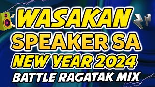 WASAKAN NG SPEAKER SA NEW YEAR 2024  NONSTOP RAGATAK BATTLE MIX [upl. by Todhunter302]