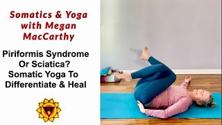 Piriformis Syndrome or Sciatica Somatic Yoga to Differentiate amp Heal [upl. by Rozanna]