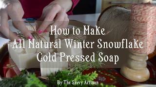 How to Make All Natural Winter Snowflake Soap [upl. by Naamann]