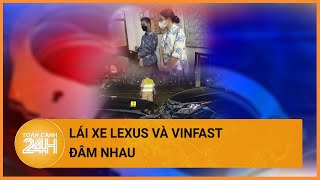 Đôi nam nữ lái xe Lexus và VinFast đâm nhau giữa phố bị đề nghị truy tố  Toàn cảnh 24h [upl. by Anniahs193]