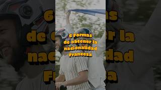 6 Formas de obtener la nacionalidad Francesa🇫🇷 [upl. by Treve528]