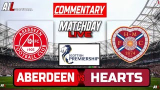 ABERDEEN vs HEARTS Live Stream COMMENTARY Scottish Premiership Football  Livescores [upl. by Izaak790]