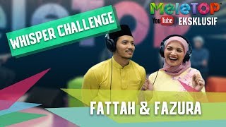 Whisper Challenge Bersama Fattah amp Fazura  MeleTOP Youtube Eksklusif Episod 2422062017 [upl. by Starks]