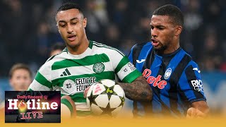 Hotline LIVE  Celtic’s brilliant draw away to Atalanta and preview of Rangers’ tie with FCSB [upl. by Airdni]