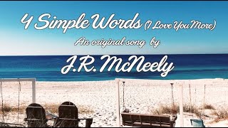 4 Simple Words I Love You More  An original song by J R McNeely [upl. by Odrautse]