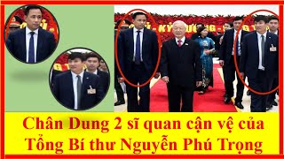 Chân Dung 2 sĩ quan cận vệ của Tổng Bí thư Nguyễn Phú Trọng [upl. by Elyad]