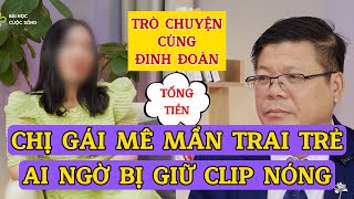 Trò Chuyện Cùng Đinh ĐoànChị Mê Trai Trẻ Ai Ngờ Bị Giữ Clip Để Tống Tiền [upl. by Safoelc838]