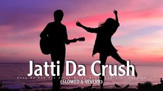 Jatti Da Crush SLOWED  REVERB Kay vee Singh  indianlofi  LofiSongs  lofibollywood [upl. by Yenruogis]