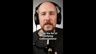 Master the Art of Clarifying Conversations [upl. by Aon551]