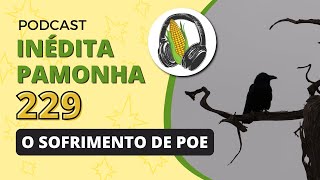 Inédita Pamonha 229  O sofrimento de Poe [upl. by Nnayt]