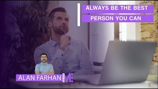 BE THE BEST PERSON YOU CAN  Alan Farhan [upl. by Fionnula]