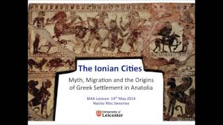 The Ionian Cities Myth Migration amp Origins of Greek Settlement in Anatolia Dr Naoise Mac Sweeney [upl. by Noemi]