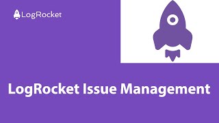 LogRocket Issue Management [upl. by Arbmik]