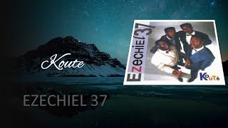 Koute  EZECHIEL 37 [upl. by Notyep]