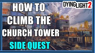 Dying Light 2  How To Climb The Church Tower [upl. by Nazario843]