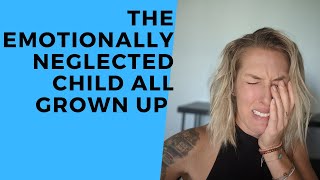 The Emotionally Neglected Child – All Grown Up WHAT HAPPENS Explained [upl. by Ylrehs]