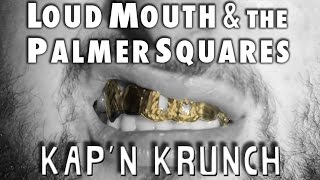 Loud Mouth feat The Palmer Squares  KAPN KRUNCH [upl. by Bashemath16]