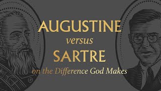 Augustine vs Sartre on the Difference God Makes [upl. by Einhapets503]