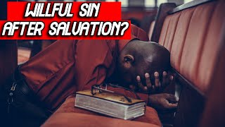 Will God Forgive Willful Sin After Salvation [upl. by Kraft]