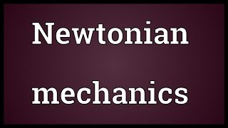 Newtonian mechanics Meaning [upl. by Zoie]