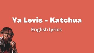 Ya Levis  Katchua English Lyrics [upl. by Eveline336]